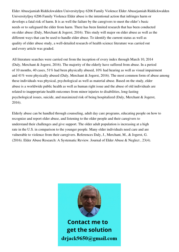 Elder abuse is the intentional action that infringes harm or develops a fatal risk of harm. It is as well the failure by the caregivers to meet the elder’s basi