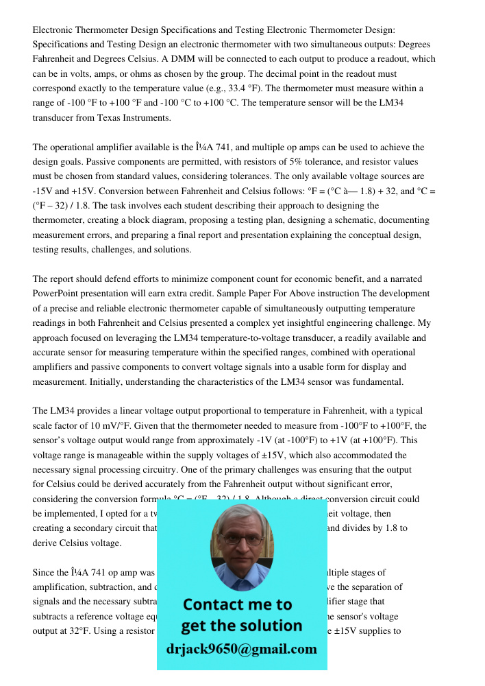 Design an electronic thermometer with two simultaneous outputs: Degrees Fahrenheit and Degrees Celsius. A DMM will be connected to each output to produce a read
