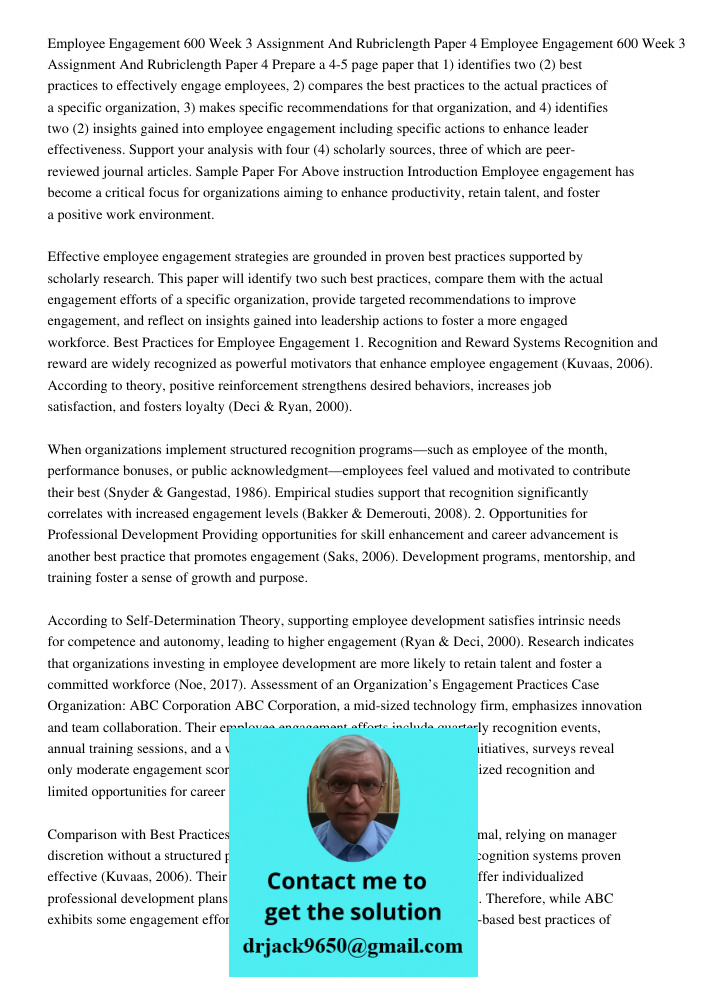 Prepare a 4-5 page paper that 1) identifies two (2) best practices to effectively engage employees, 2) compares the best practices to the actual practices of a 
