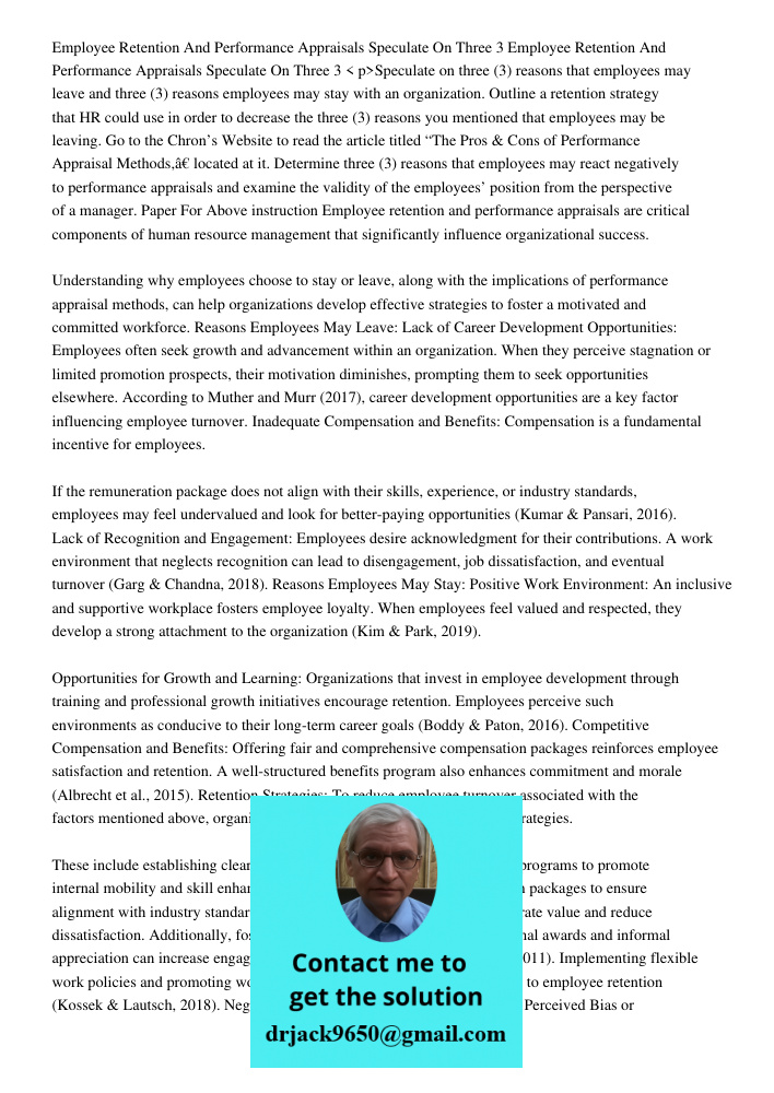 < p>Speculate on three (3) reasons that employees may leave and three (3) reasons employees may stay with an organization. Outline a retention strategy that HR 