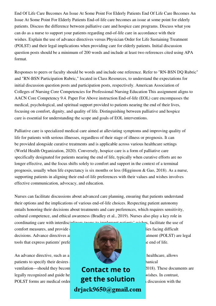 End-of-life care becomes an issue at some point for elderly patients. Discuss the difference between palliative care and hospice care programs. Discuss what you