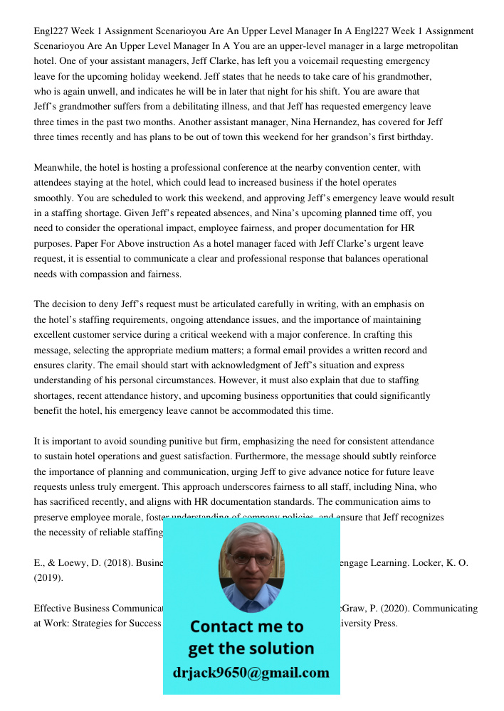 You are an upper-level manager in a large metropolitan hotel. One of your assistant managers, Jeff Clarke, has left you a voicemail requesting emergency leave f