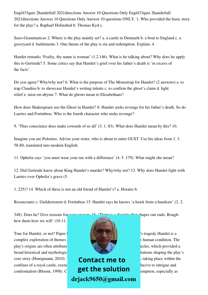 Answer 10 questions ONLY. 1. Who provided the basic story for the play? a. Raphael Holinshed b. Thomas Kyd c. Saxo-Grammaticus 2. Where is the play mainly set? 