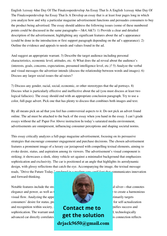 Develop an essay that is at least four pages long in which you analyze how and why a particular magazine advertisement functions and persuades consumers to buy 