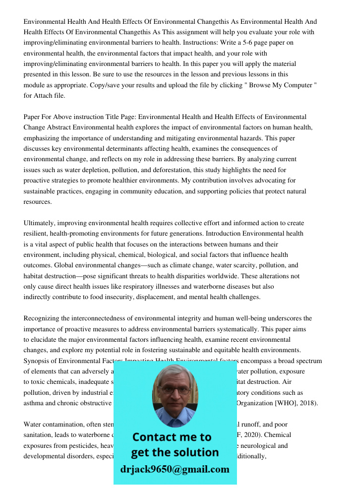 This assignment will help you evaluate your role with improving/eliminating environmental barriers to health. Instructions: Write a 5-6 page paper on environmen