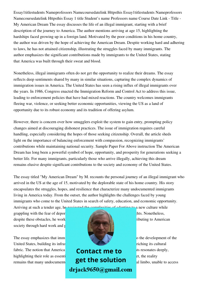 Essay 1 title Student’s name Professors name Course Date Link - Title - My American Dream The essay discusses the life of an illegal immigrant, starting with a 