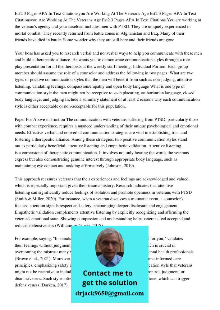 Est2 3 Pages APA In Text Citations You are working at the veteran's agency and your caseload includes men with PTSD. They are uniquely experienced in mortal com