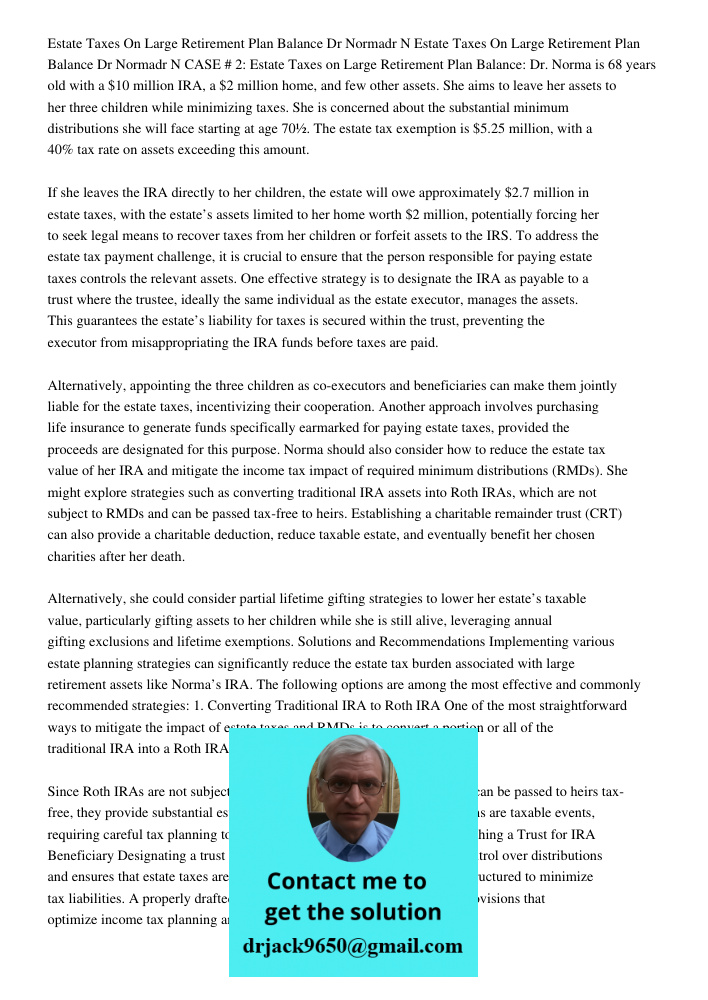 CASE # 2: Estate Taxes on Large Retirement Plan Balance: Dr. Norma is 68 years old with a $10 million IRA, a $2 million home, and few other assets. She aims to 