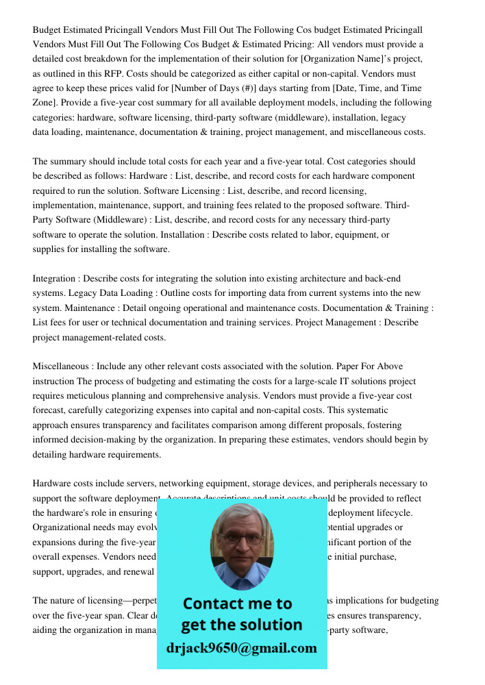 Budget & Estimated Pricing: All vendors must provide a detailed cost breakdown for the implementation of their solution for [Organization Name]’s project, as ou
