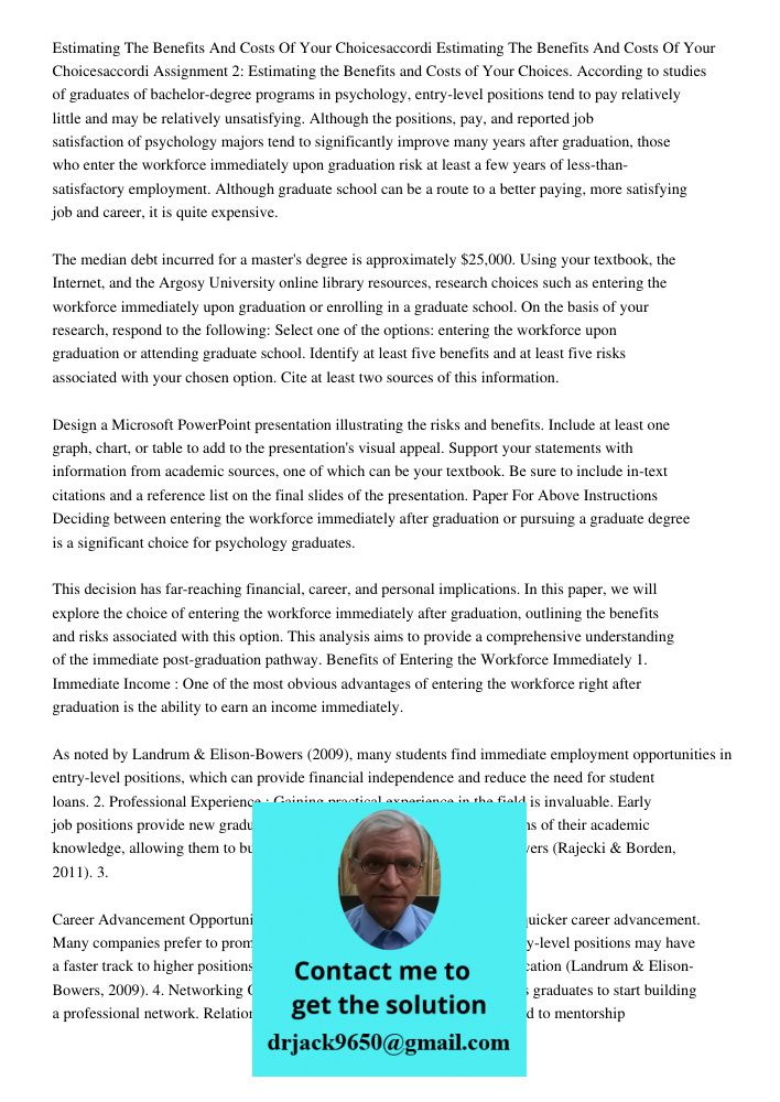 Assignment 2: Estimating the Benefits and Costs of Your Choices. According to studies of graduates of bachelor-degree programs in psychology, entry-level positi