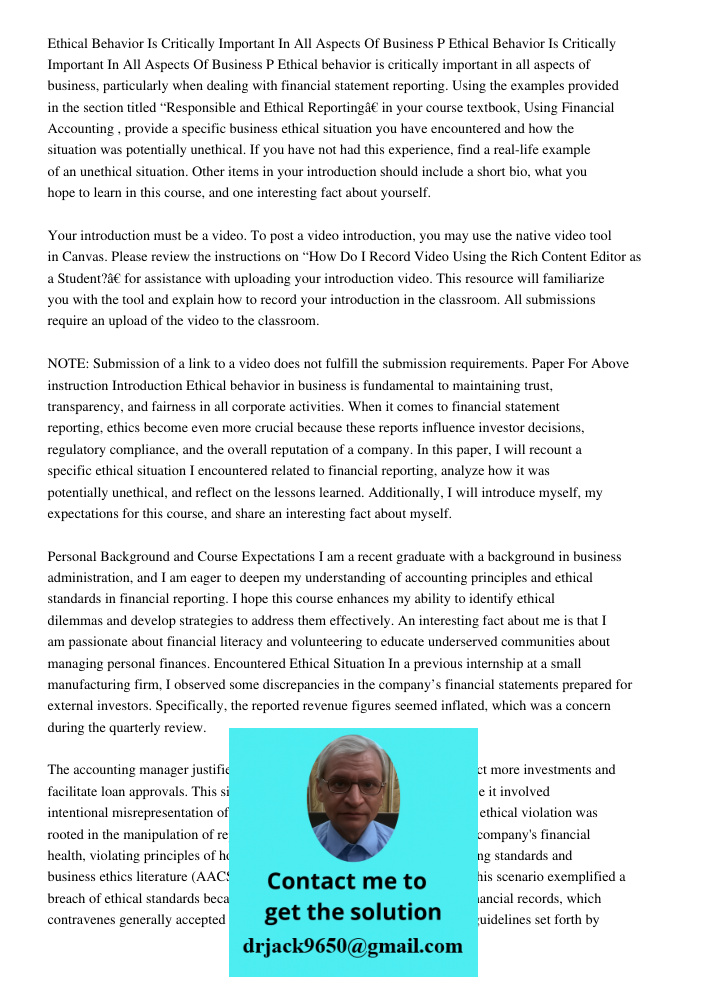 Ethical behavior is critically important in all aspects of business, particularly when dealing with financial statement reporting. Using the examples provided i