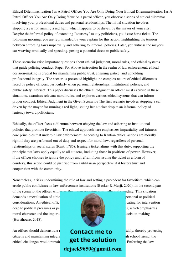 As a patrol officer, you observe a series of ethical dilemmas involving your professional duties and personal relationships. The initial situation involves stop