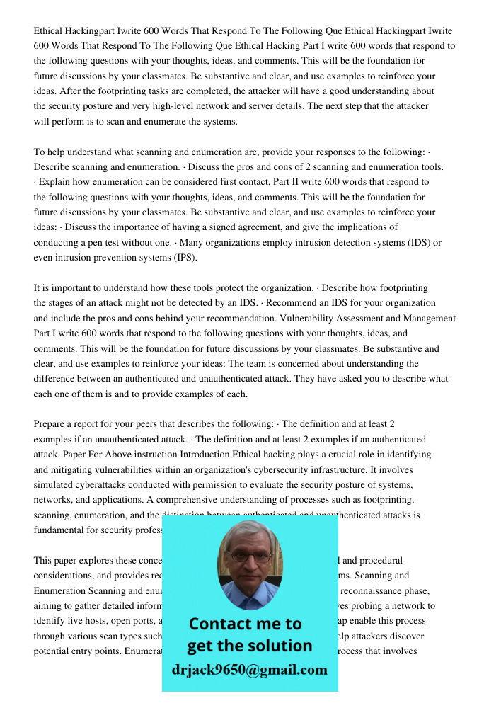 Ethical Hacking Part I write 600 words that respond to the following questions with your thoughts, ideas, and comments. This will be the foundation for future d