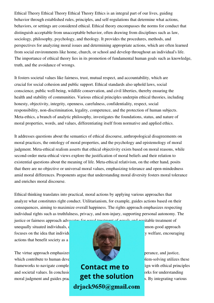 Ethical Theory Ethics is an integral part of our lives, guiding behavior through established rules, principles, and self-regulations that determine what actions