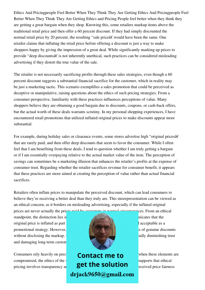 Ethics and Pricing People feel better when they think they are getting a great bargain when they shop. Knowing this, some retailers markup items above the tradi