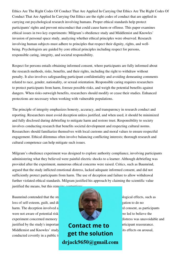 Ethics are the right codes of conduct that are applied in carrying out psychological research involving humans. Proper ethical standards help protect participan