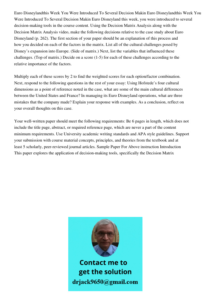 Euro Disneyland this week, you were introduced to several decision-making tools in the course content. Using the Decision Matrix Analysis along with the Decisio