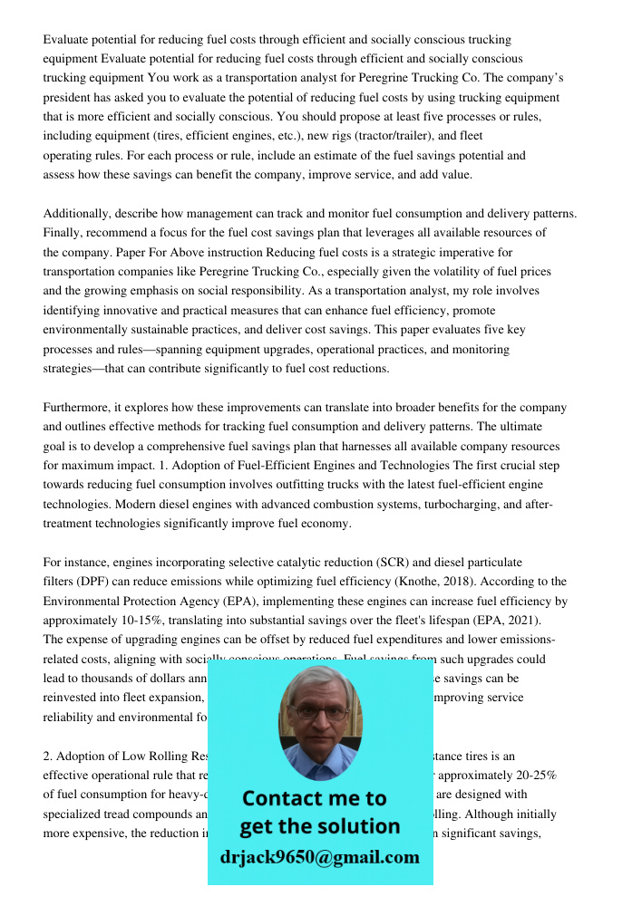 You work as a transportation analyst for Peregrine Trucking Co. The company’s president has asked you to evaluate the potential of reducing fuel costs by using 