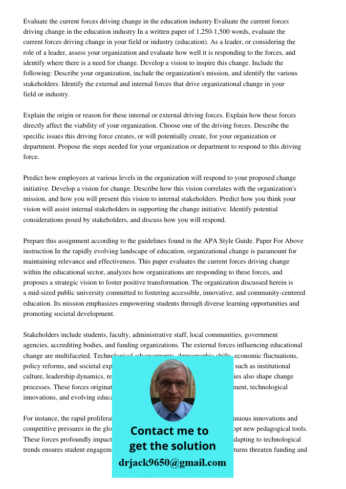 In a written paper of 1,250-1,500 words, evaluate the current forces driving change in your field or industry (education). As a leader, or considering the role 