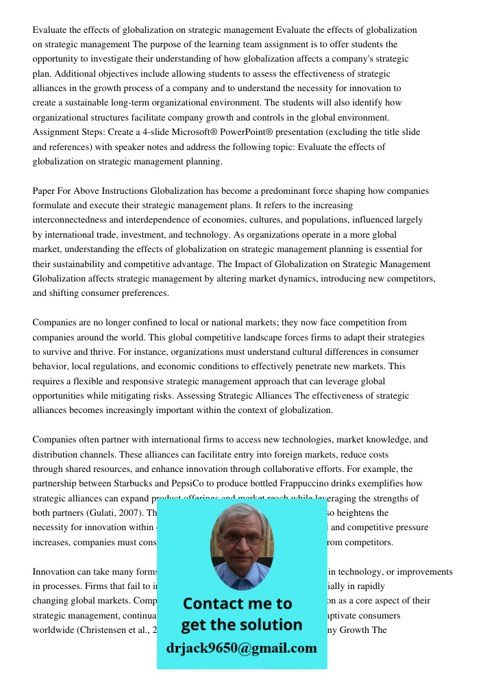 The purpose of the learning team assignment is to offer students the opportunity to investigate their understanding of how globalization affects a company's str