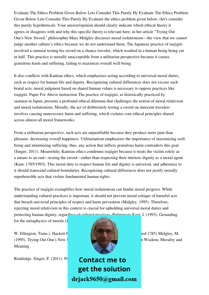 Evaluate the ethics problem given below, (let's consider this purely hypothetical). Your answer/opinion should clearly indicate which ethical theory it agrees o