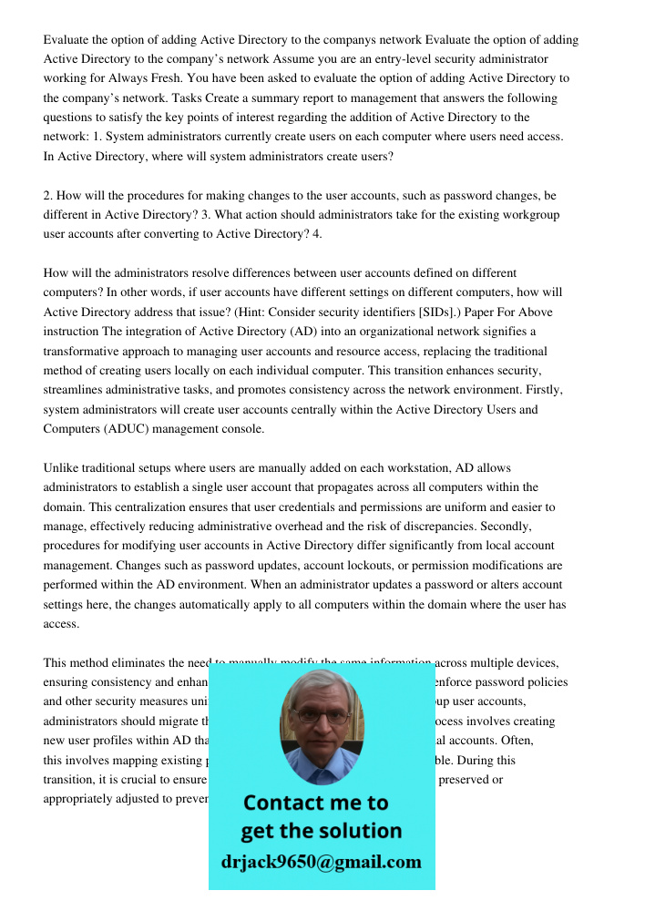 Assume you are an entry-level security administrator working for Always Fresh. You have been asked to evaluate the option of adding Active Directory to the comp