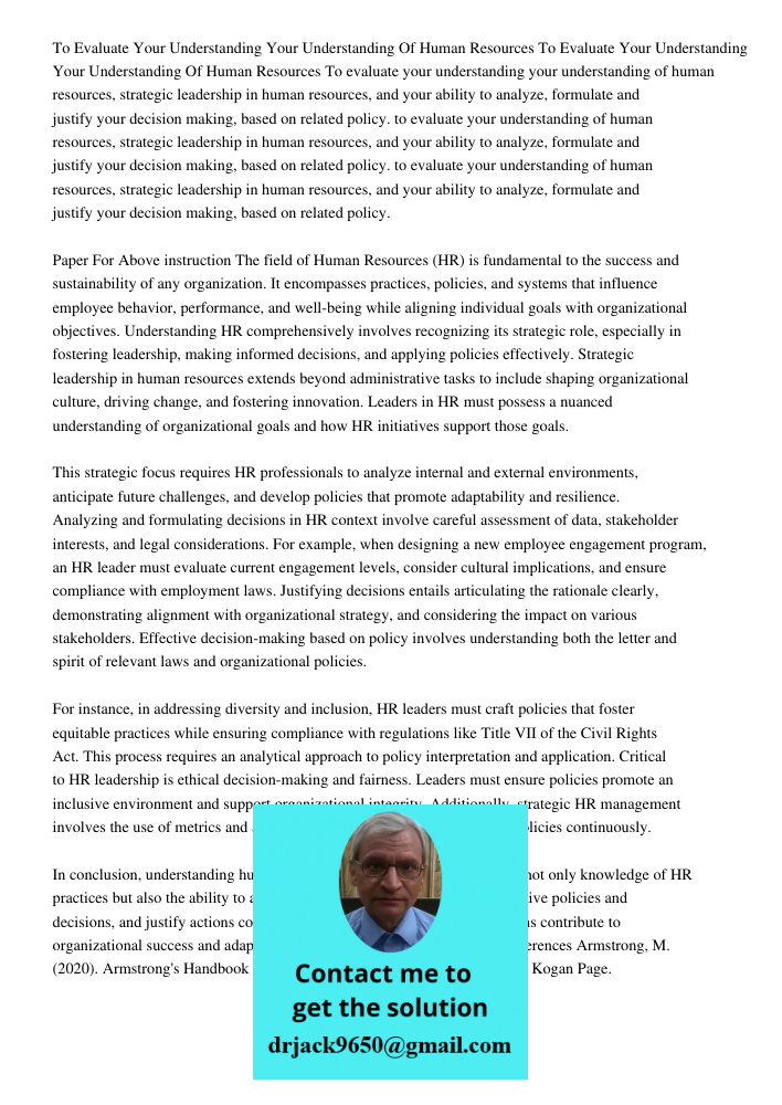 To evaluate your understanding your understanding of human resources, strategic leadership in human resources, and your ability to analyze, formulate and justif