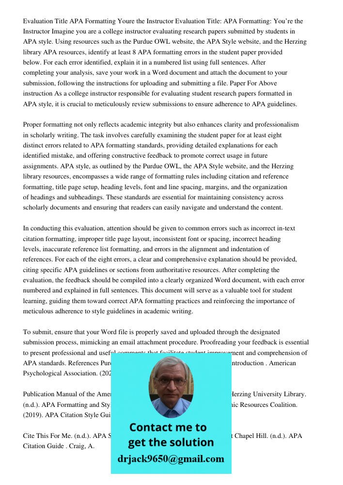 Imagine you are a college instructor evaluating research papers submitted by students in APA style. Using resources such as the Purdue OWL website, the APA Styl