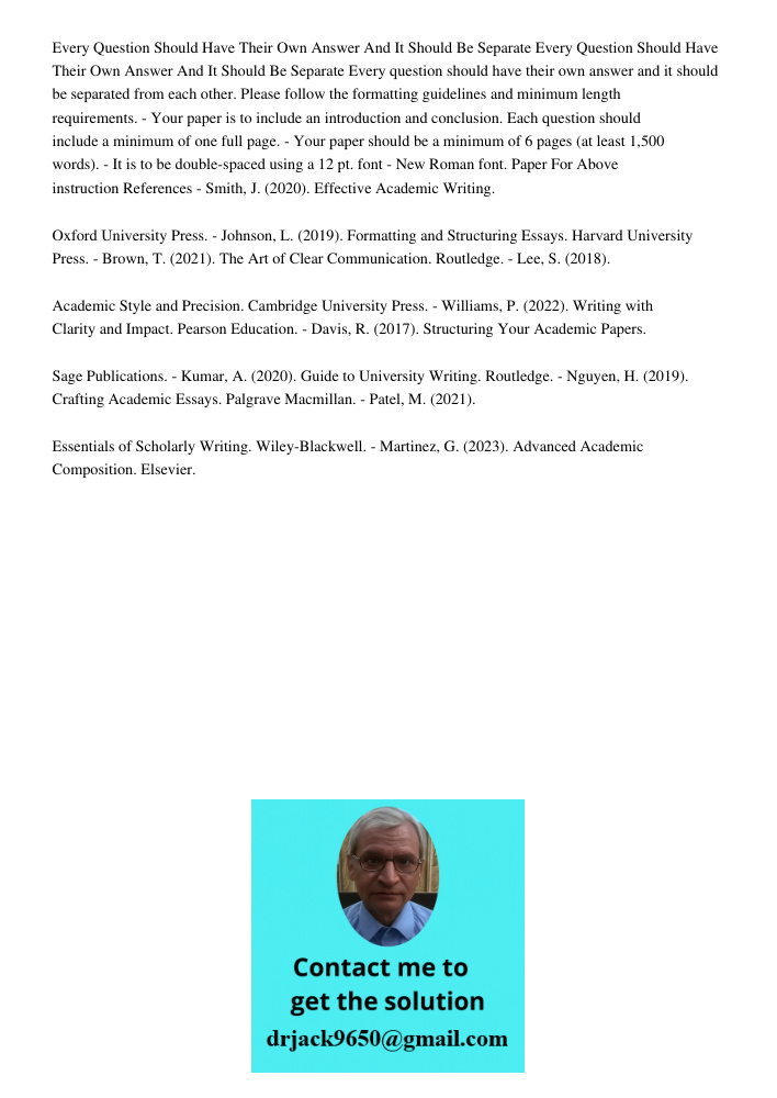 Every question should have their own answer and it should be separated from each other. Please follow the formatting guidelines and minimum length requirements.