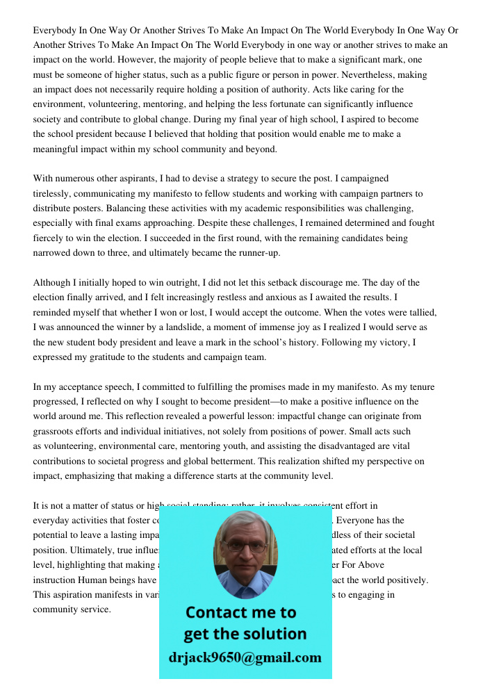 Everybody in one way or another strives to make an impact on the world. However, the majority of people believe that to make a significant mark, one must be som