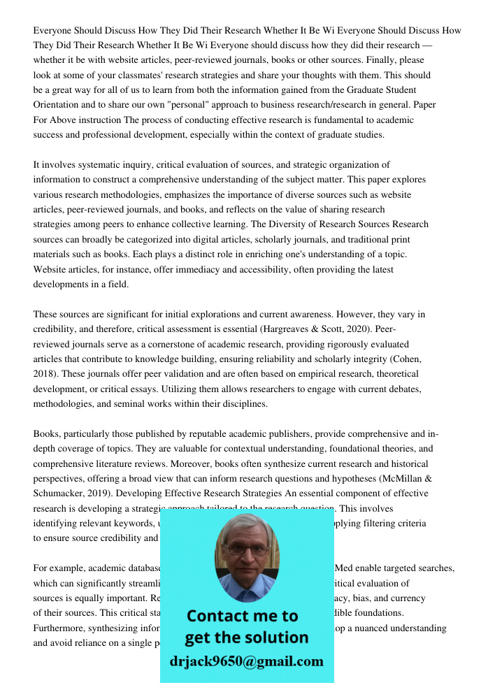 Everyone should discuss how they did their research — whether it be with website articles, peer-reviewed journals, books or other sources. Finally, please look 