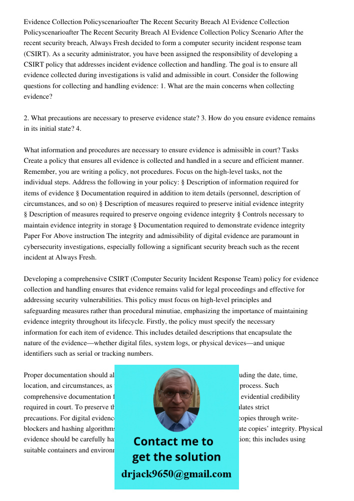 Evidence Collection Policy Scenario After the recent security breach, Always Fresh decided to form a computer security incident response team (CSIRT). As a secu