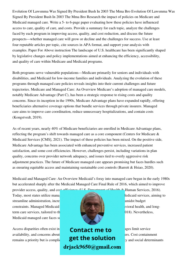 Research the impact of policies on Medicare and Medicaid managed care. Write a 5- to 6-page paper evaluating how these policies have influenced access to care, 
