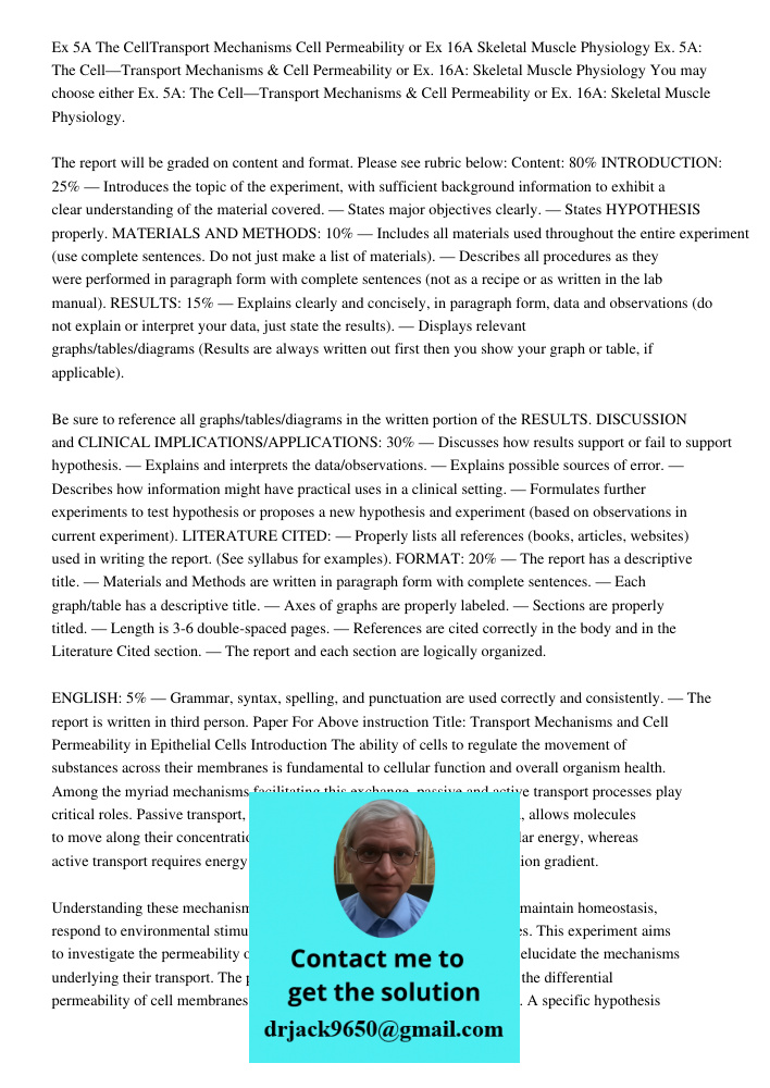 You may choose either Ex. 5A: The Cell—Transport Mechanisms & Cell Permeability or Ex. 16A: Skeletal Muscle Physiology. The report will be graded on content and