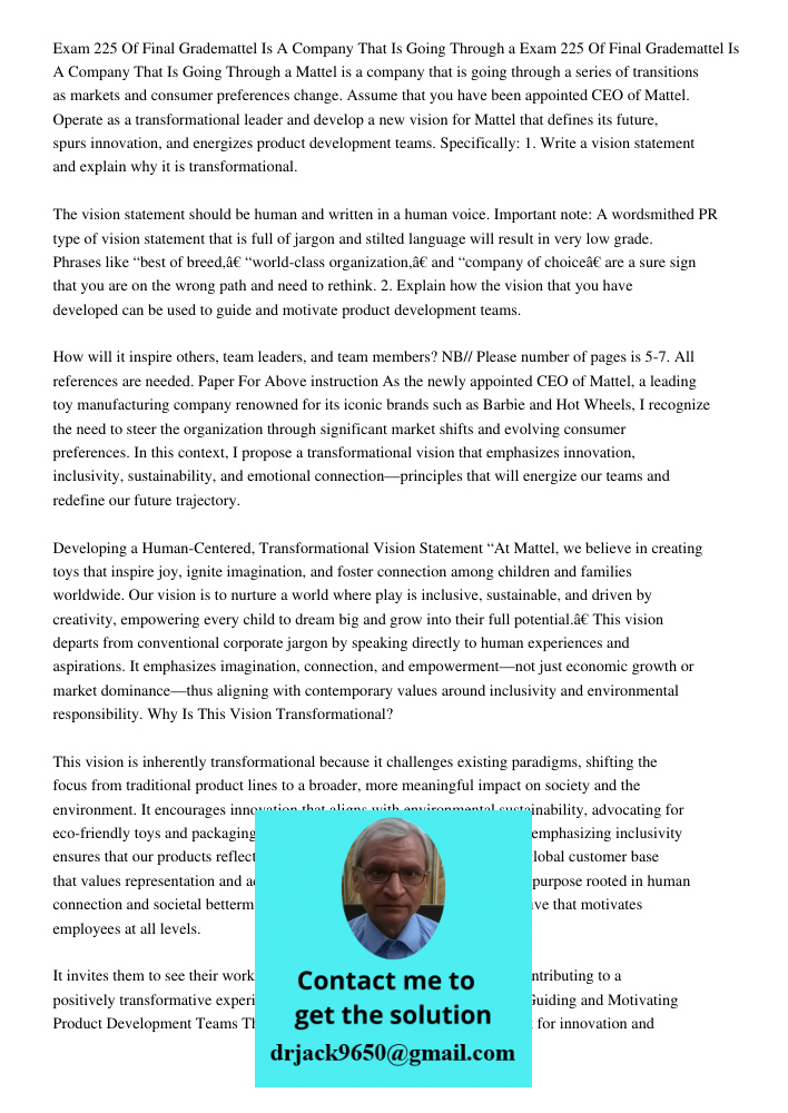 Mattel is a company that is going through a series of transitions as markets and consumer preferences change. Assume that you have been appointed CEO of Mattel.