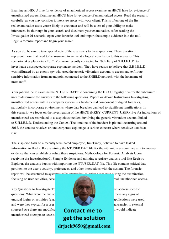 Examine an HKCU hive for evidence of unauthorized access. Read the scenario carefully, as you may consider it interview notes with your client. This is often on