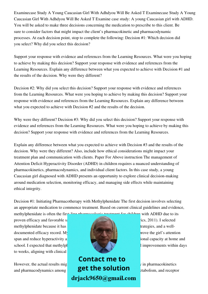 Examine case study: A young Caucasian girl with ADHD. You will be asked to make three decisions concerning the medication to prescribe to this client. Be sure t