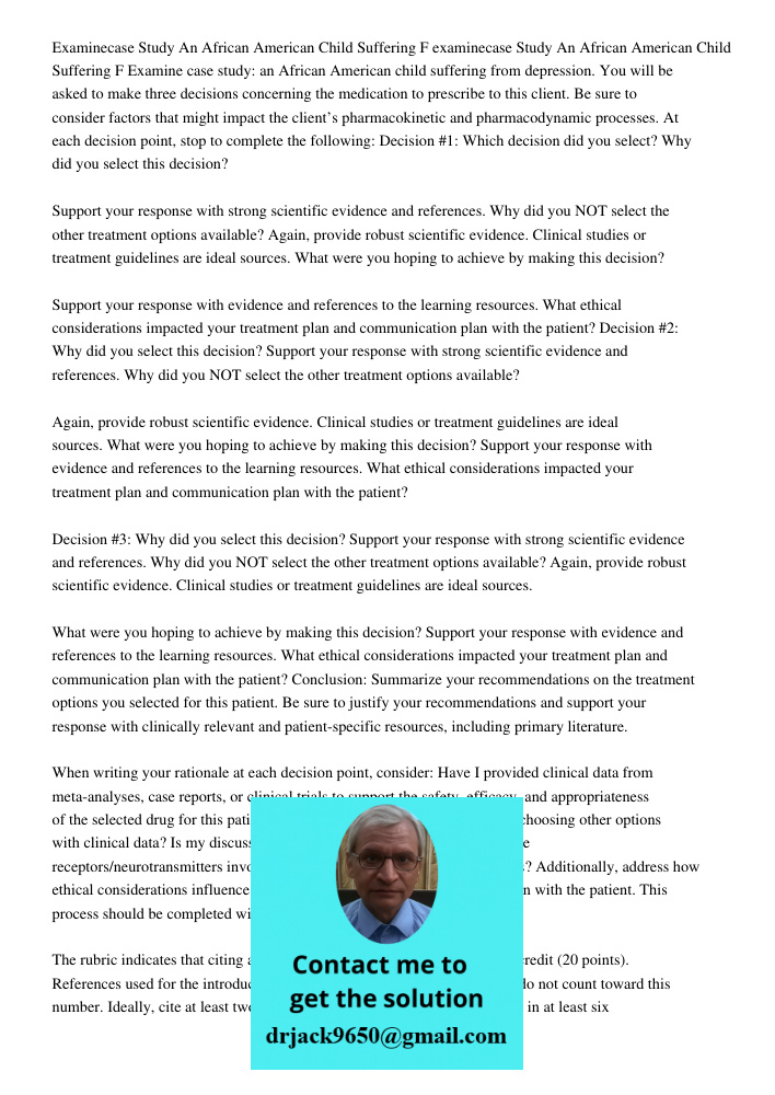 Examine case study: an African American child suffering from depression. You will be asked to make three decisions concerning the medication to prescribe to thi