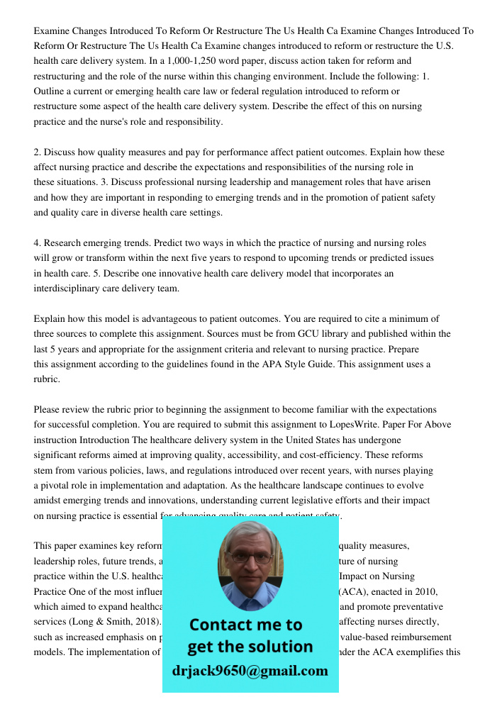 Examine changes introduced to reform or restructure the U.S. health care delivery system. In a 1,000-1,250 word paper, discuss action taken for reform and restr