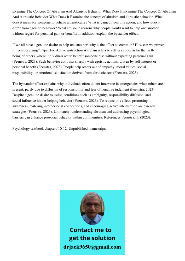 Examine the concept of altruism and altruistic behavior. What does it mean for someone to behave altruistically? What is gained from this action, and how does i