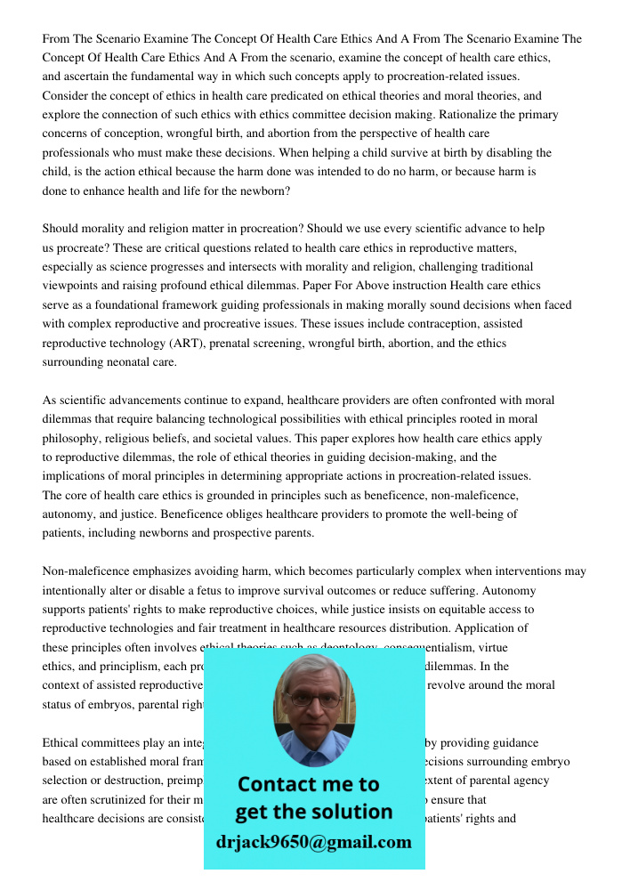 From the scenario, examine the concept of health care ethics, and ascertain the fundamental way in which such concepts apply to procreation-related issues. Cons
