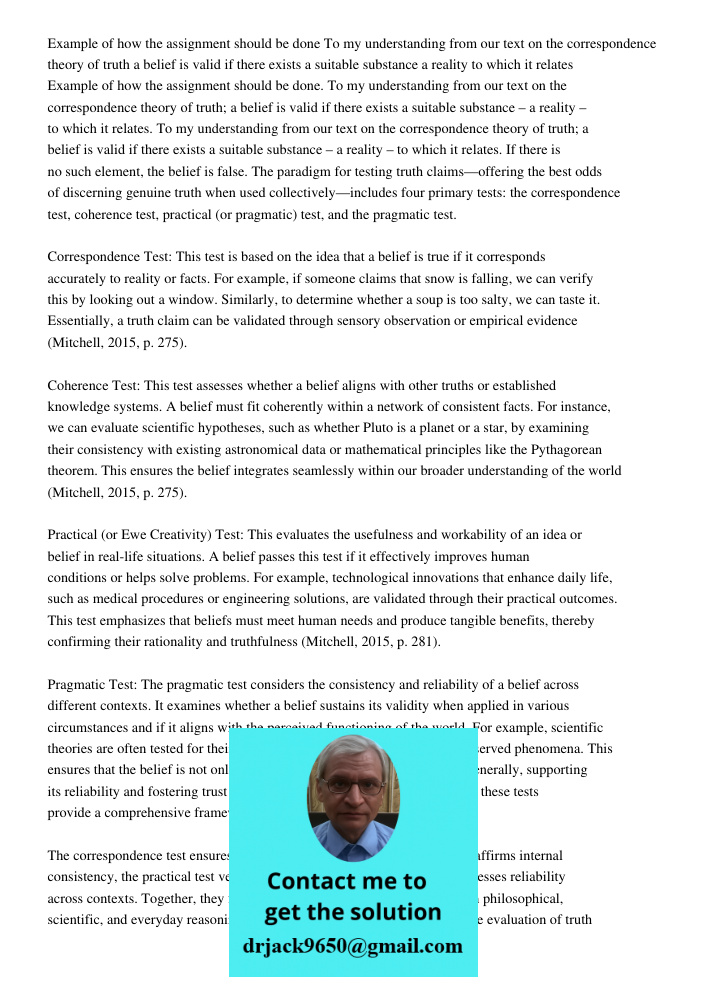 To my understanding from our text on the correspondence theory of truth; a belief is valid if there exists a suitable substance – a reality – to which it relate