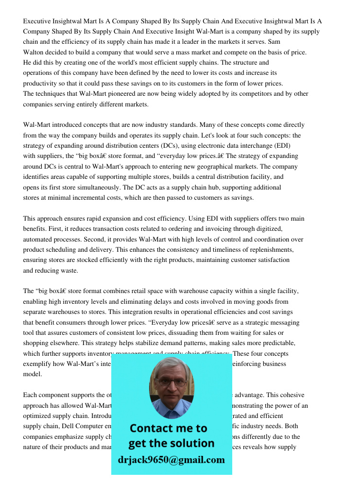 Executive Insight Wal-Mart is a company shaped by its supply chain and the efficiency of its supply chain has made it a leader in the markets it serves. Sam Wal