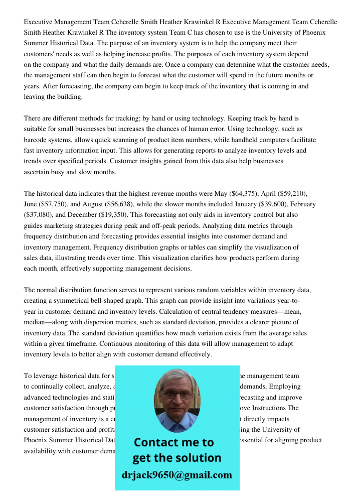 The inventory system Team C has chosen to use is the University of Phoenix Summer Historical Data. The purpose of an inventory system is to help the company mee