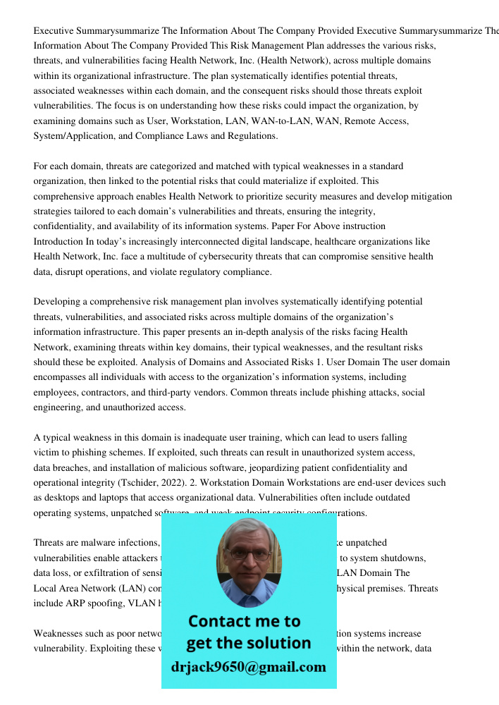 This Risk Management Plan addresses the various risks, threats, and vulnerabilities facing Health Network, Inc. (Health Network), across multiple domains within