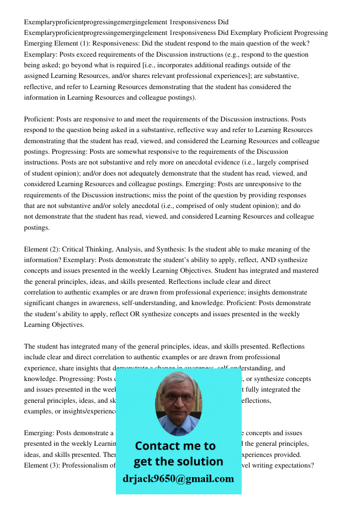Exemplary Proficient Progressing Emerging Element (1): Responsiveness: Did the student respond to the main question of the week? Exemplary: Posts exceed require