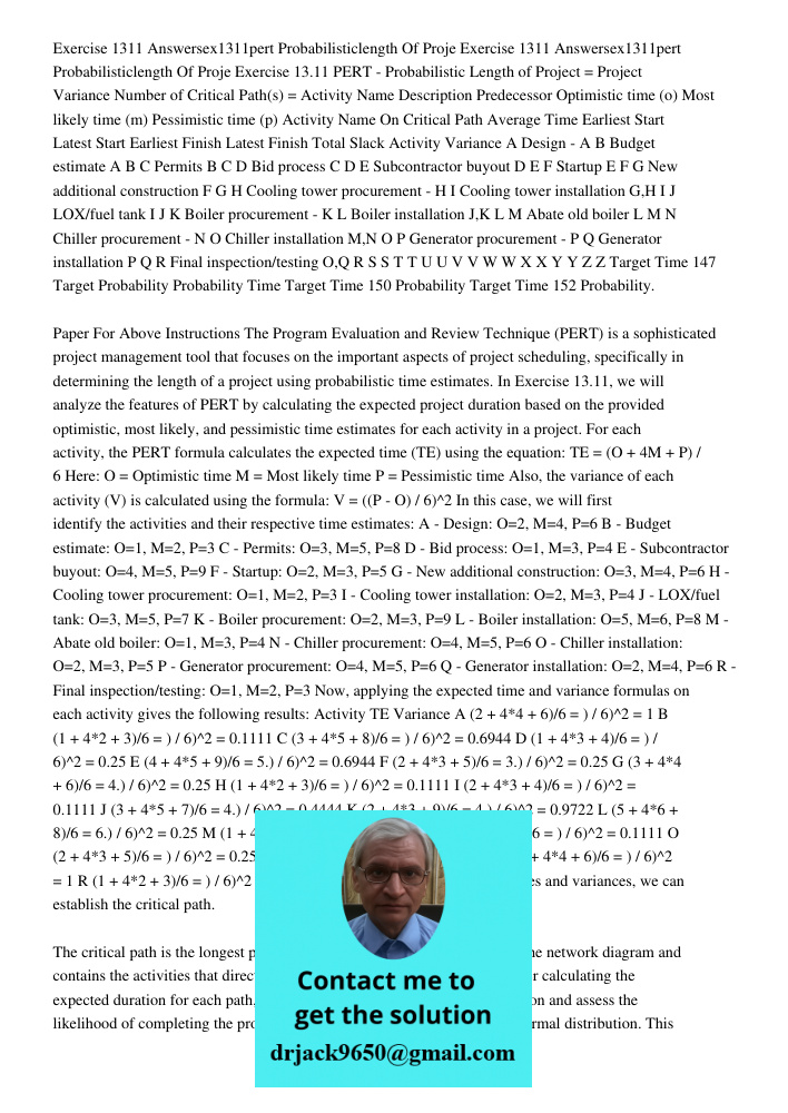 Exercise 13.11 PERT - Probabilistic Length of Project = Project Variance Number of Critical Path(s) = Activity Name Description Predecessor Optimistic time (o) 