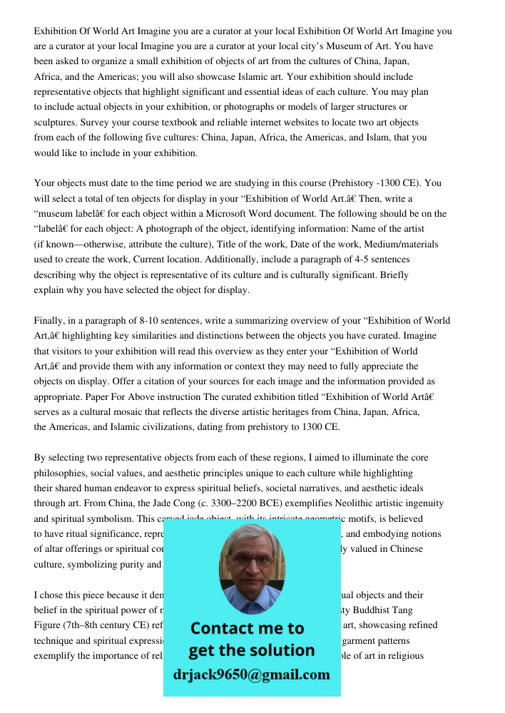 Imagine you are a curator at your local city’s Museum of Art. You have been asked to organize a small exhibition of objects of art from the cultures of China, J