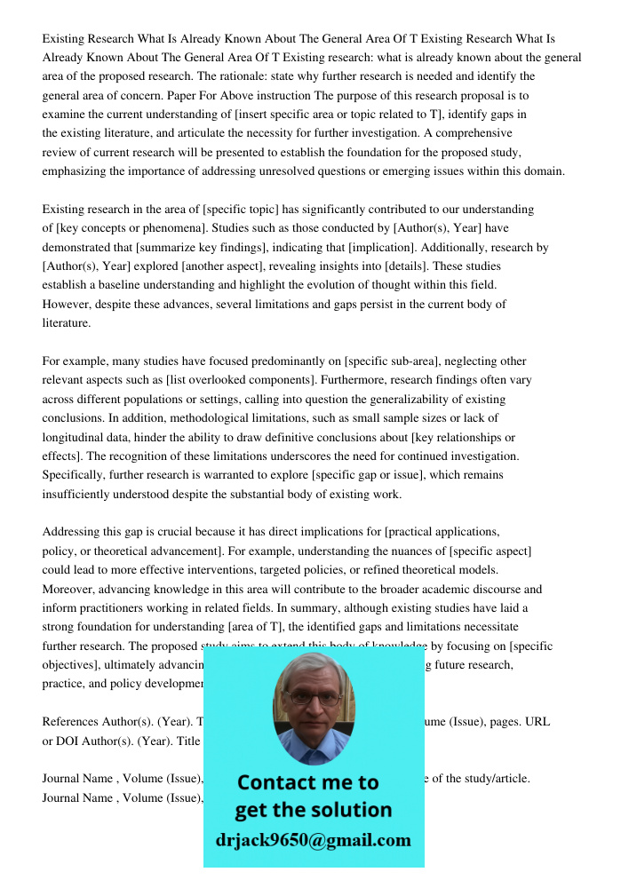 Existing research: what is already known about the general area of the proposed research. The rationale: state why further research is needed and identify the g