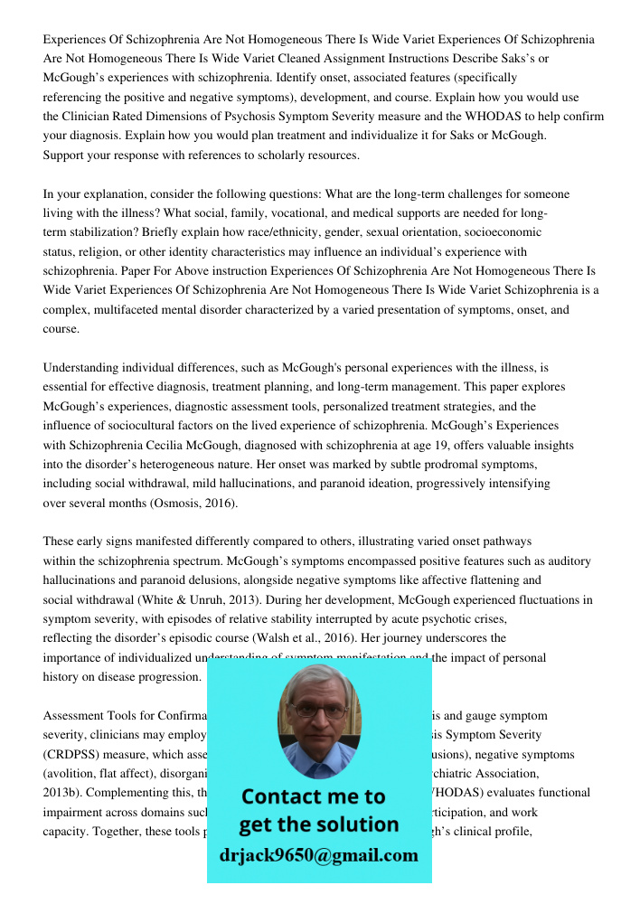 Cleaned Assignment Instructions Describe Saks’s or McGough’s experiences with schizophrenia. Identify onset, associated features (specifically referencing the p